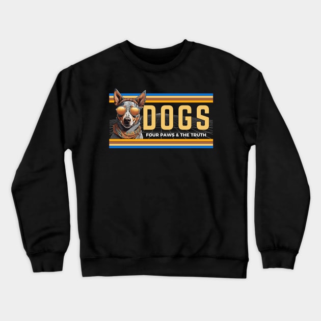 Dogs Four Paws And The Truth Crewneck Sweatshirt by Kenny The Bartender's Tee Emporium